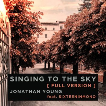 Jonathan Young feat. SixteenInMono Singing to the Sky (Full Version)