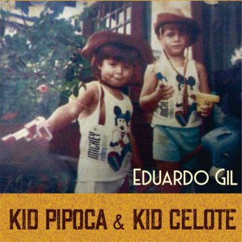 Eduardo Gil Kid Pipoca & Kid Celote