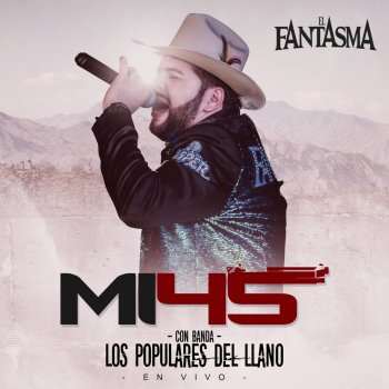 El Fantasma feat. Banda los Populares del Llano Mi 45 - En Vivo