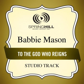 Babbie Mason To the God Who Reigns (Medium Key Performance Track With Background Vocals)