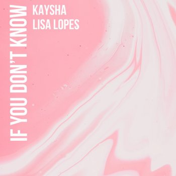 Kaysha feat. Lisa Lopes If You Don't Know
