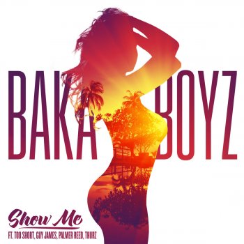 Baka Boyz feat. Too $hort, Palmer Reed, Guy James, Thurz & Bobby Ross Avila Show Me