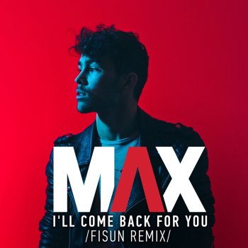 MAX I'll Come Back for You (Fisun Remix)