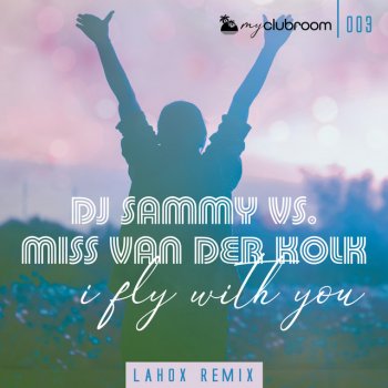 DJ Sammy feat. Miss van der Kolk & Lahox I Fly with You - Lahox Remix