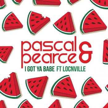 Pascal & Pearce feat. Locnville I Got Ya Babe (Extended Mix)