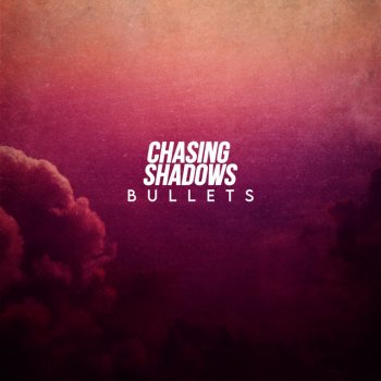 Chasing Shadows Bullets