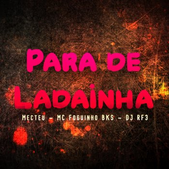 Mecteu Para de Ladainha (feat. MC Foguinho BKS & DJ RF3)