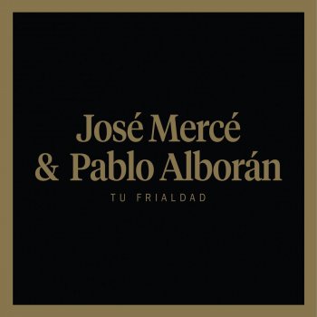 José Mercé feat. Pablo Alborán Tu frialdad (feat. Pablo Alborán)