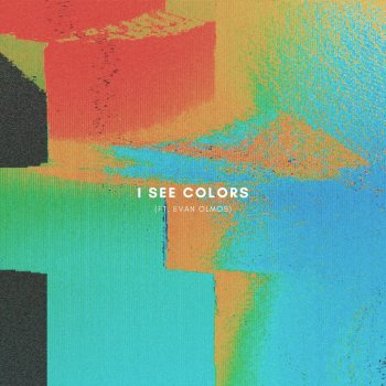 I See Colors I See Colors (feat. Evan Olmos)