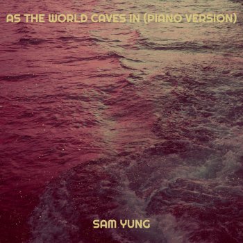 Sam Yung As the World Caves in (Piano Version)