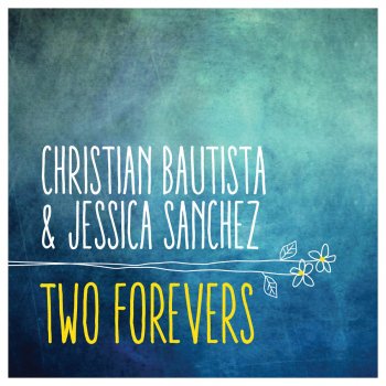 Christian Bautista feat. Jessica Sanchez Two Forevers