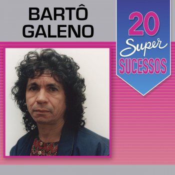 Bartô Galeno O Grande Amor de Minha Vida