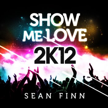 Sean Finn Show Me Love 2K12 - Club Mix