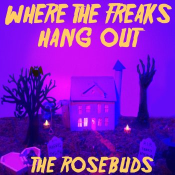 The Rosebuds Where the Freaks Hang Out