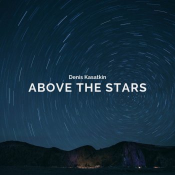 Denis Kasatkin Above The Stars