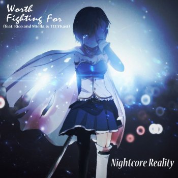 Nightcore Reality feat. Rico & Miella & Telykast Worth Fighting for (feat. Rico and Miella & Telykast)