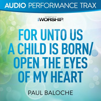 Paul Baloche For Unto Us a Child Is Born/Open the Eyes of My Heart (Original Key Trax With Background Vocals)