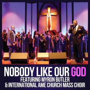 International Ame Church Mass Choir feat. Myron Butler Nobody Like Our God