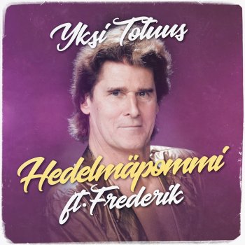 Yksi Totuus feat. Frederik Hedelmäpommi