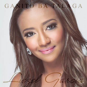 Liezel Garcia Ganito Ba Talaga