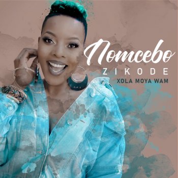 Nomcebo Zikode feat. Master KG Xola Moya Wam' (Radio edit)
