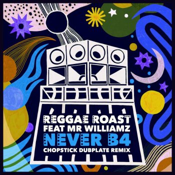 Reggae Roast feat. Mr. Williamz & Chopsticks Dubplate Never B4 (feat. Mr. Williamz) ( Chopstick Dubplate Remix)