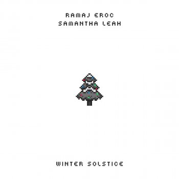 Ramaj Eroc Winter Solstice (with Samantha Leah)