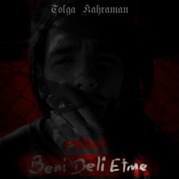 Tolga Kahraman feat. Ais Ezhel Beni Deli Etme