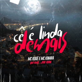 MC Rogê feat. Mc Kinara & JR ON Cê É Linda Demais