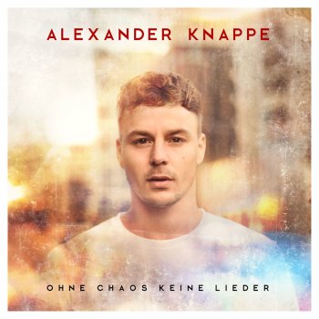 Alexander Knappe Ohne Chaos keine Lieder