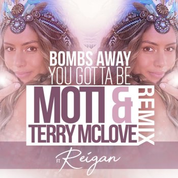 Bombs Away feat. Reigan, MOTi & Terry McLove You Gotta Be - MOTi & Terry McLove Remix