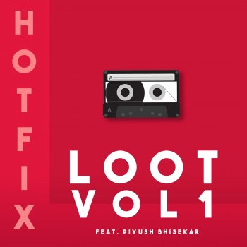 HotFix feat. Piyush Bhisekar Loot, Vol. 1 (feat. Piyush Bhisekar)