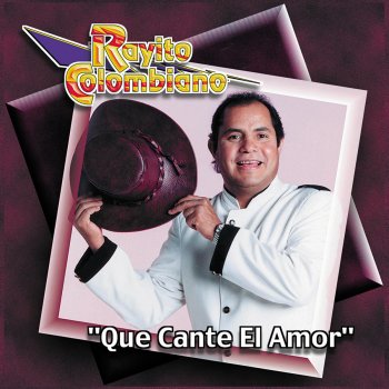 Rayito Colombiano Que Cante El Amor
