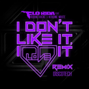 Flo Rida feat. Robin Thicke & Verdine White I Don't Like It, I Love It (DiscoTech Remix)