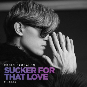 Robin Packalen feat. SAAY Sucker For That Love