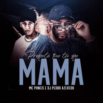 Mc Pôneis Promete Que Tu Me Mama (feat. Dj Pedro Azevedo)