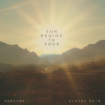Koresma feat. Alaska Reid Sun Begins to Pour