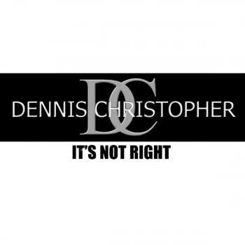 Dennis Christopher It's Not Right (Simmons and Christopher Radio Edit)