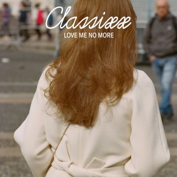 Classixx Love Me No More