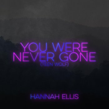 Hannah Ellis You Were Never Gone (From "Teen Wolf")