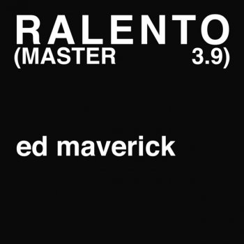 Ed Maverick Ralento (MASTER 3.9)