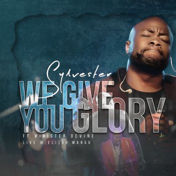 Sylvester feat. Minister Devine We Give You Glory (Live @ Elijah Mango)