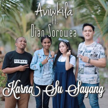 AVIWKILA feat. Dian Sorowea Karna Su Sayang