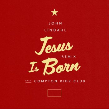 John Lindahl feat. Compton Kidz Club Jesus Is Born - Remix