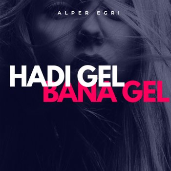 Alper Eğri Hadi Gel Bana Gel (feat. Şenol Evgi)