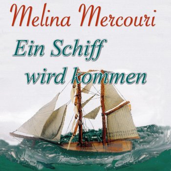 Melina Mercouri Ein Schiff wird kommen