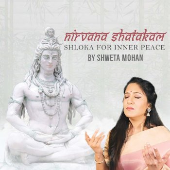 Shweta Mohan NIRVANA SHATAKAM (Who am I?) [Shloka for Inner Peace]