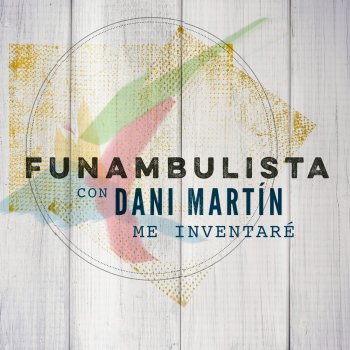 Funambulista feat. Dani Martín Me Inventaré - Versión 2018