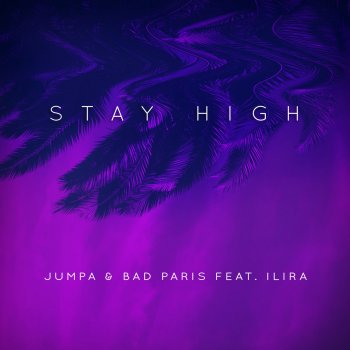 Jumpa, Bad Paris & Ilira Stay High (feat. ILIRA)