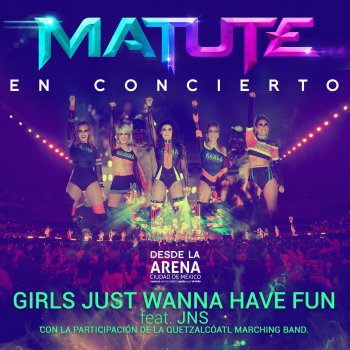 Matute feat. JNS & Quetzalcóatl Marching Band Girls Just Wanna Have Fun - En Concierto Desde la Arena CDMX